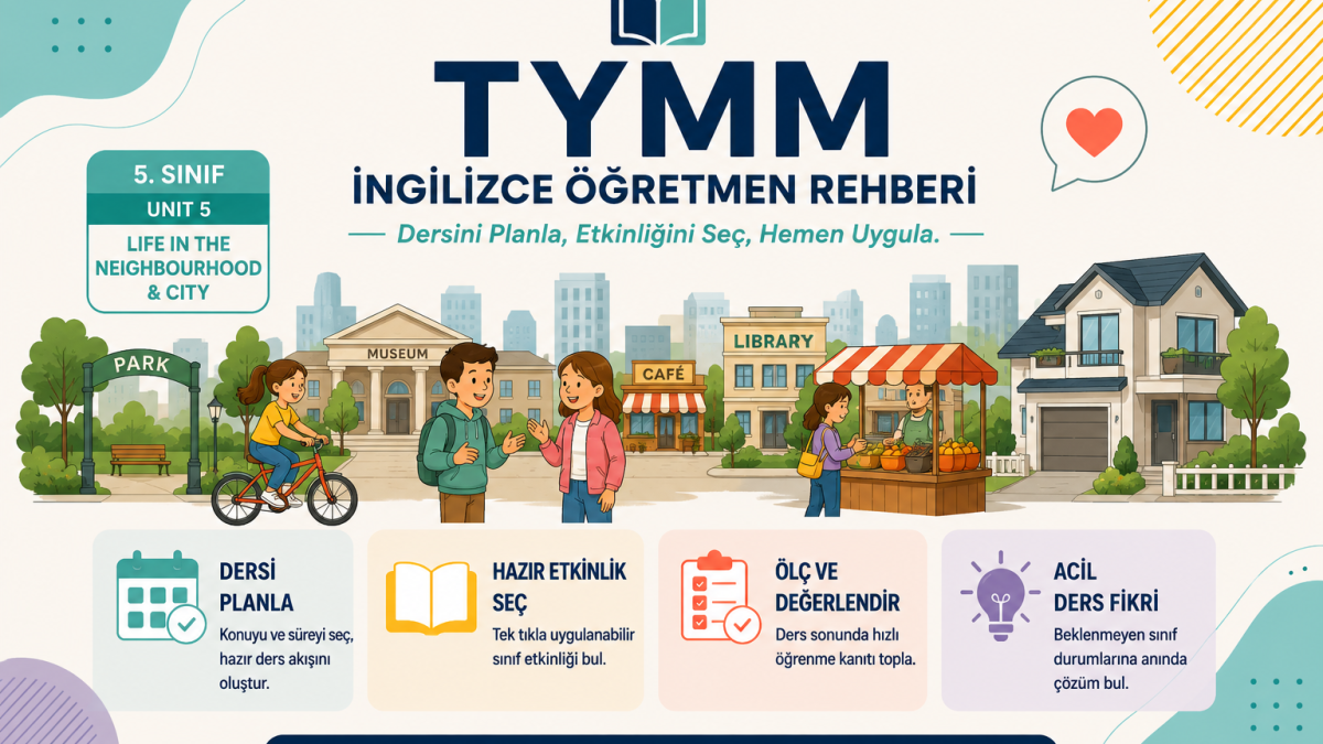 TYMM İngilizce Öğretmen Rehberi 5. Sınıf – Unit 5: Life in the Neighbourhood & City